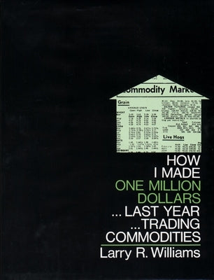 How I Made $1,000,000 Trading Commodities Last Year by Williams, Larry