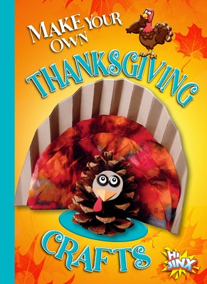 Make Your Own Thanksgiving Crafts by Rossow, Kayla