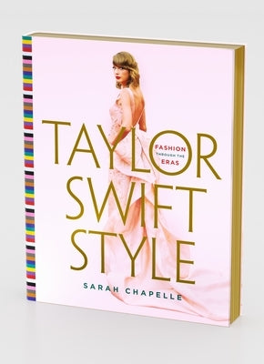 Taylor Swift Style: Fashion Through the Eras by Chapelle, Sarah