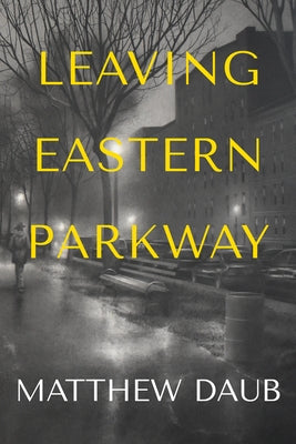 Leaving Eastern Parkway a Novel by Daub, Matthew