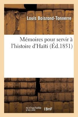 Mémoires Pour Servir À l'Histoire d'Haït by Boisrond-Tonnerre