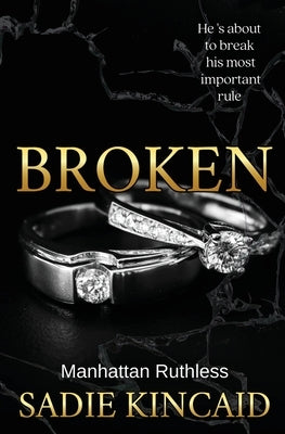 Broken: A billionaire, marriage of convenience romance. by Kincaid, Sadie
