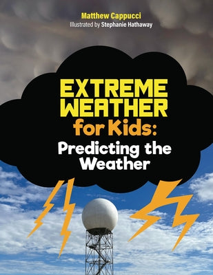 Predicting the Weather: Lessons and Activities about Storm Systems, Precipitation, and More! by Cappucci, Matthew