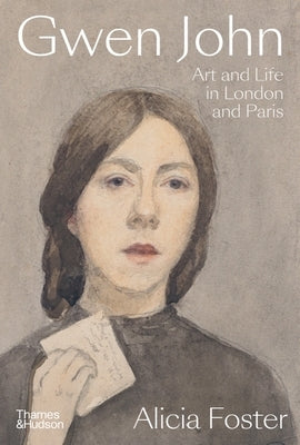 Gwen John: Art and Life in London and Paris by Foster, Alicia