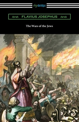 The Wars of the Jews by Josephus, Flavius