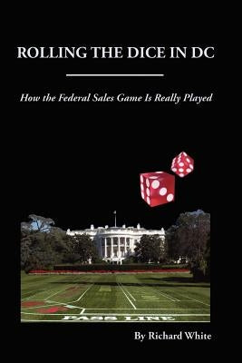 Rolling the Dice in DC by White, Richard