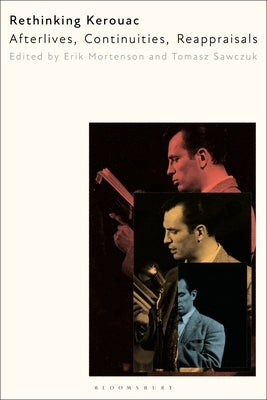 Rethinking Kerouac: Afterlives, Continuities, Reappraisals by Mortenson, Erik