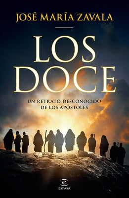 Los Doce: Un Retrato Desconocido de Los Apóstoles / The Twelve: A New Portrait of the Apostles by Zavala, JosÃ© MarÃ­a