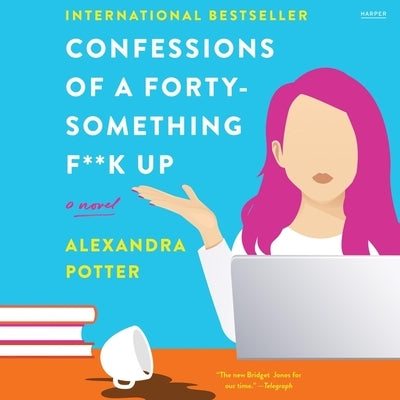 Confessions of a Forty-Something F**k Up by Potter, Alexandra