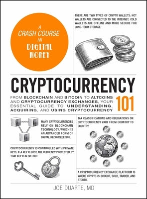 Cryptocurrency 101: From Blockchain and Bitcoin to Altcoins and Cryptocurrency Exchanges, Your Essential Guide to Understanding, Acquiring, and Using by Duarte, Joe