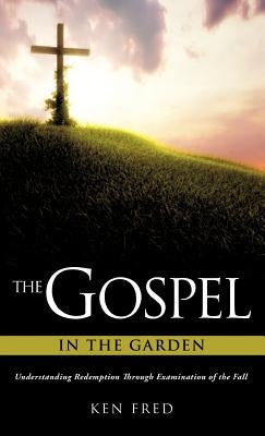 The Gospel in the Garden by Fred, Ken