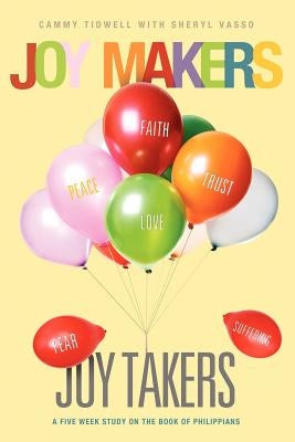 Joy Makers-Joy Takers by Tidwell, Cammy