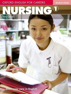 Oxford English for Careers: Nursing 1 by Grice, Tony