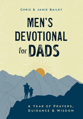 Men's Devotional for Dads: A Year of Prayers, Guidance, and Wisdom by Bailey, Chris