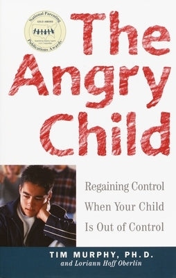 The Angry Child: Regaining Control When Your Child Is Out of Control by Murphy, Timothy