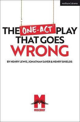 The One-Act Play That Goes Wrong by Shields, Henry
