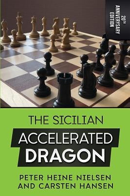 The Sicilian Accelerated Dragon - 20th Anniversary Edition by Hansen, Carsten