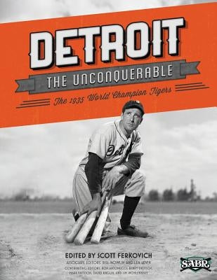 Detroit the Unconquerable: The 1935 World Champion Tigers by Ferkovitch, Scott