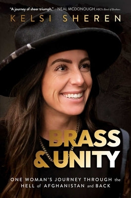 Brass & Unity: One Woman's Journey Through the Hell of Afghanistan and Back by Sheren, Kelsi