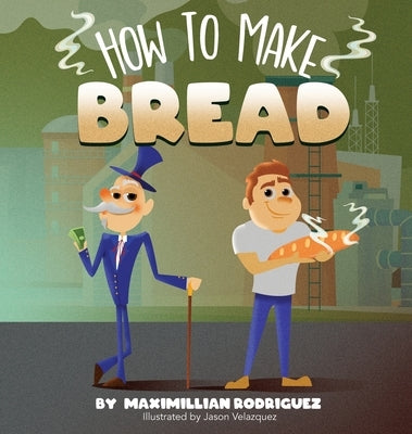 How To Make Bread by Rodriguez, Maximillian