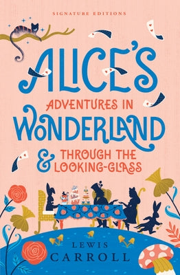 Alice's Adventures in Wonderland & Through the Looking-Glass by Carroll, Lewis