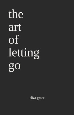 The art of letting go: poetry by Grace, Aliza