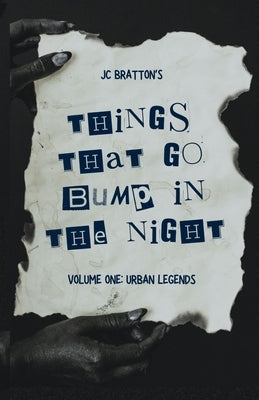 JC Bratton's Things That Go Bump in the Night: Volume One: Urban Legends by Bratton, Jc