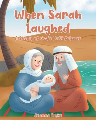 When Sarah Laughed: A Story of God's Faithfulness by Dicke, Jeanne