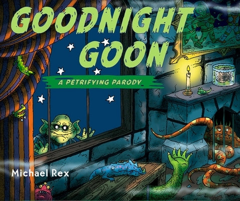 Goodnight Goon: A Petrifying Parody by Rex, Michael