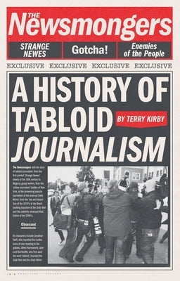 The Newsmongers: A History of Tabloid Journalism by Kirby, Terry