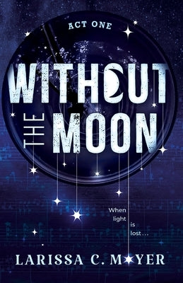 Without the Moon (Act One) by Moyer, Larissa C.