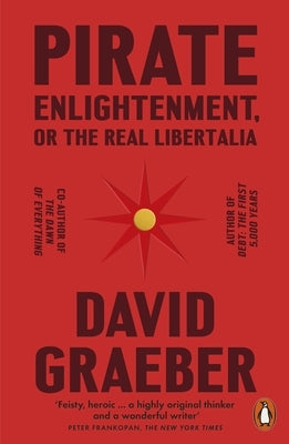 Pirate Enlightenment, or the Real Libertalia by Graeber, David