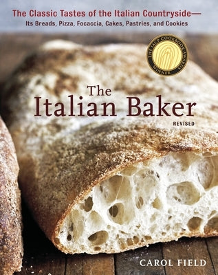 The Italian Baker, Revised: The Classic Tastes of the Italian Countryside--Its Breads, Pizza, Focaccia, Cakes, Pastries, and Cookies [A Baking Book] by Field, Carol