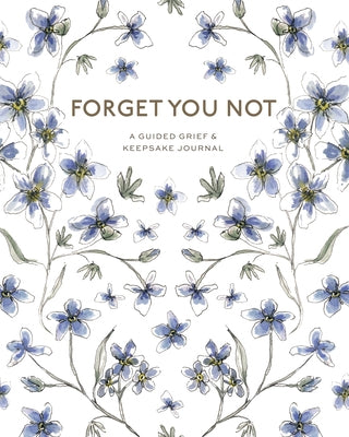 Forget You Not: A Guided Grief Journal & Keepsake for Navigating Life Through Loss by DeSantis, Brittany