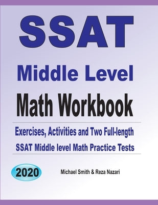 SSAT Middle Level Math Workbook: Math Exercises, Activities, and Two Full-Length SSAT Middle Level Math Practice Tests by Smith, Michael