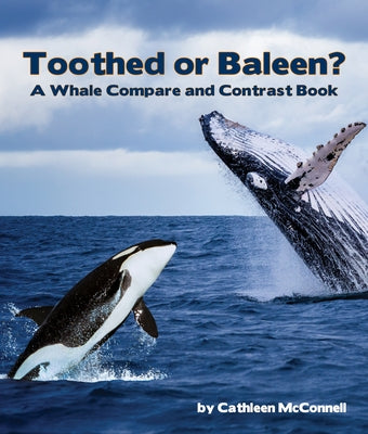 Toothed or Baleen? a Whale Compare and Contrast Book by McConnell, Cathleen