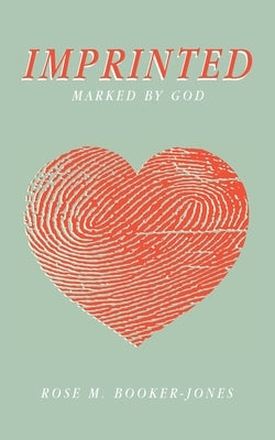 Imprinted: Marked by God by Booker-Jones, Rose M.