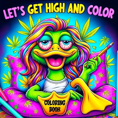 Lets Get High and Color Coloring Book: A Psychedelic Funny Relaxation Cannabis-Themed Cartoon for Adults Featuring Trippy Characters with the Mind of by Temptress, Tone