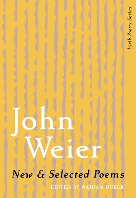 New & Selected Poems of John Weier by Weier, John