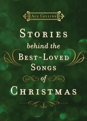 Stories Behind the Best-Loved Songs of Christmas: Heartwarming Stories Behind Popular Carols - The Perfect Christian Holiday Gift by Collins, Ace