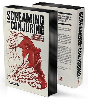Screaming and Conjuring: The Resurrection and Unstoppable Rise of the Modern Horror Movie by Collis, Clark