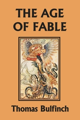 The Age of Fable (Yesterday's Classics) by Bulfinch, Thomas