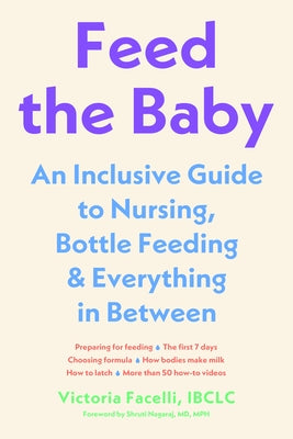 Feed the Baby: An Inclusive Guide to Nursing, Bottle-Feeding, and Everything in Between by Facelli, Victoria