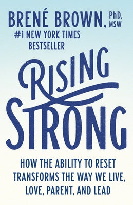 Rising Strong: How the Ability to Reset Transforms the Way We Live, Love, Parent, and Lead by Brown, Bren&#195;&#169;