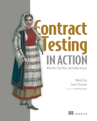 Contract Testing in Action: With Pact, Pactflow, and Github Actions by Cruz, Marie