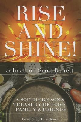 Rise and Shine!: A Southern Son's Treasury of Food, Family, and Friends by Barrett, Johnathon Barrett