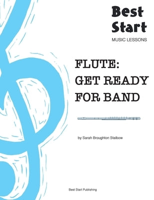 Flute: Get Ready For Band: Best Start Music Lessons by Broughton Stalbow, Sarah Broughton