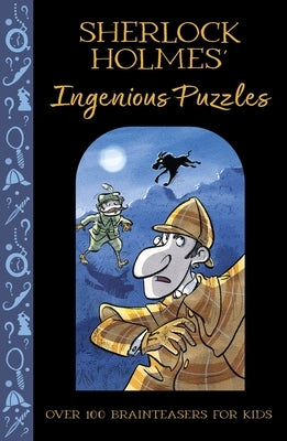 Sherlock Holmes' Ingenious Puzzles: Over 100 Brainteasers for Kids by Paterson, Alex