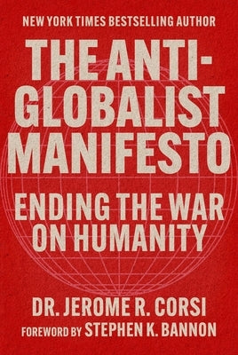 The Anti-Globalist Manifesto: Ending the War on Humanity by Corsi, Jerome R.