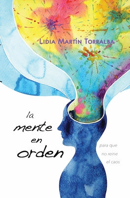 La Mente En Orden: Para Que No Reine El Caos by Torralba, Lidia Martin